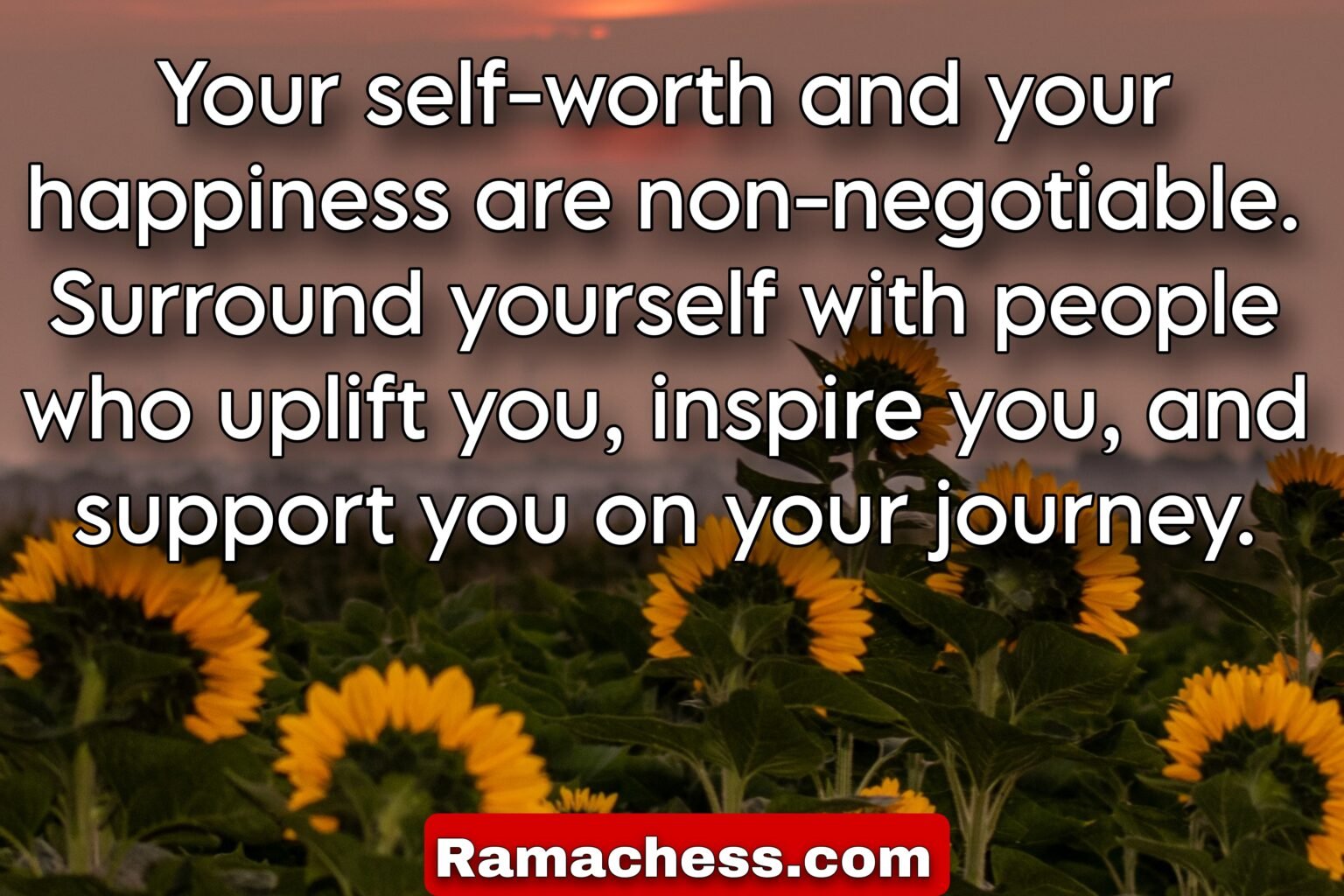 Your self-worth and your happiness are non-negotiable. Surround yourself with people who uplift you, inspire you, and support you on your journey.