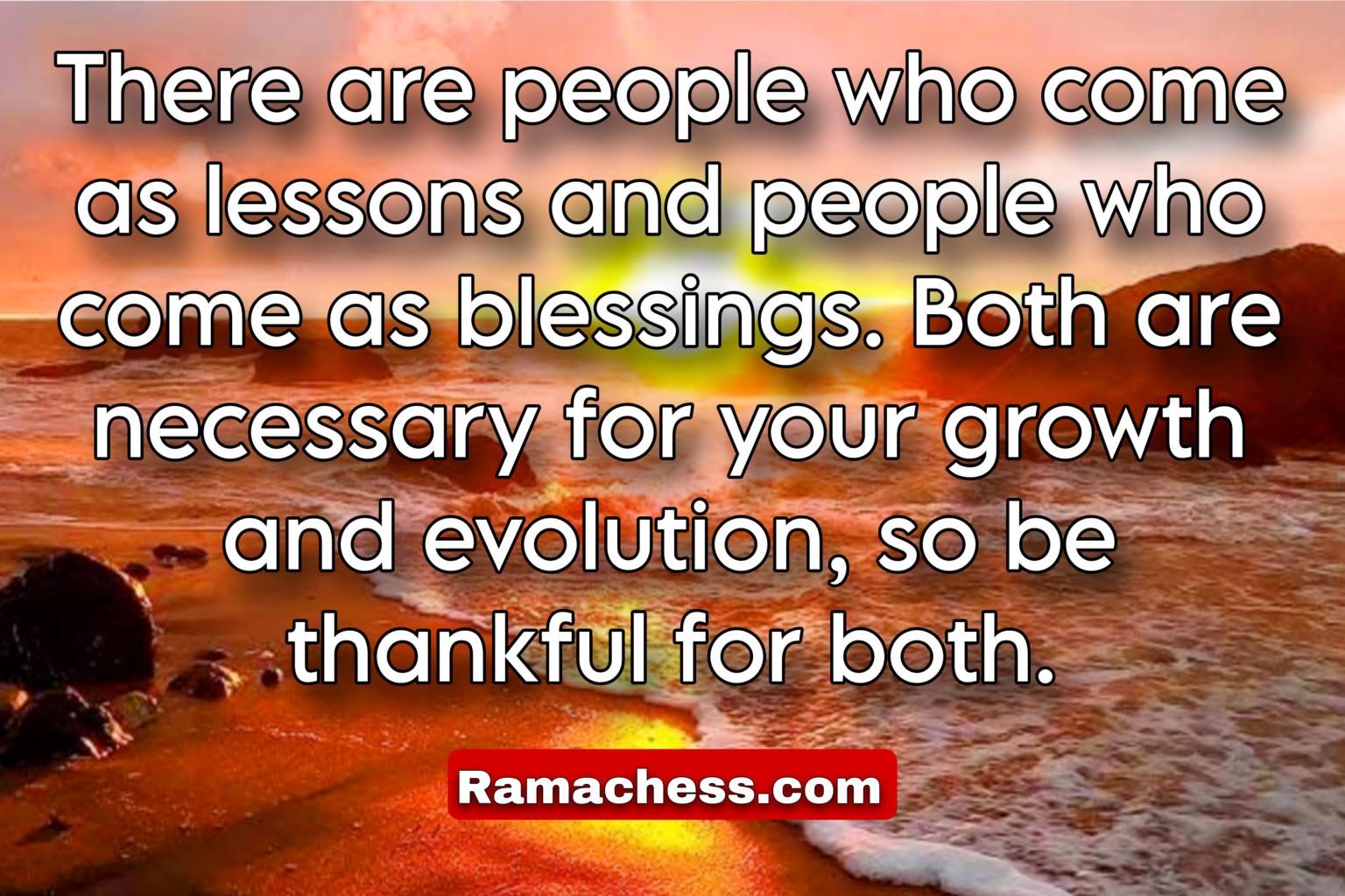 There are people who come as lessons and people who come as blessings. Both are necessary for your growth and evolution, so be thankful for both.