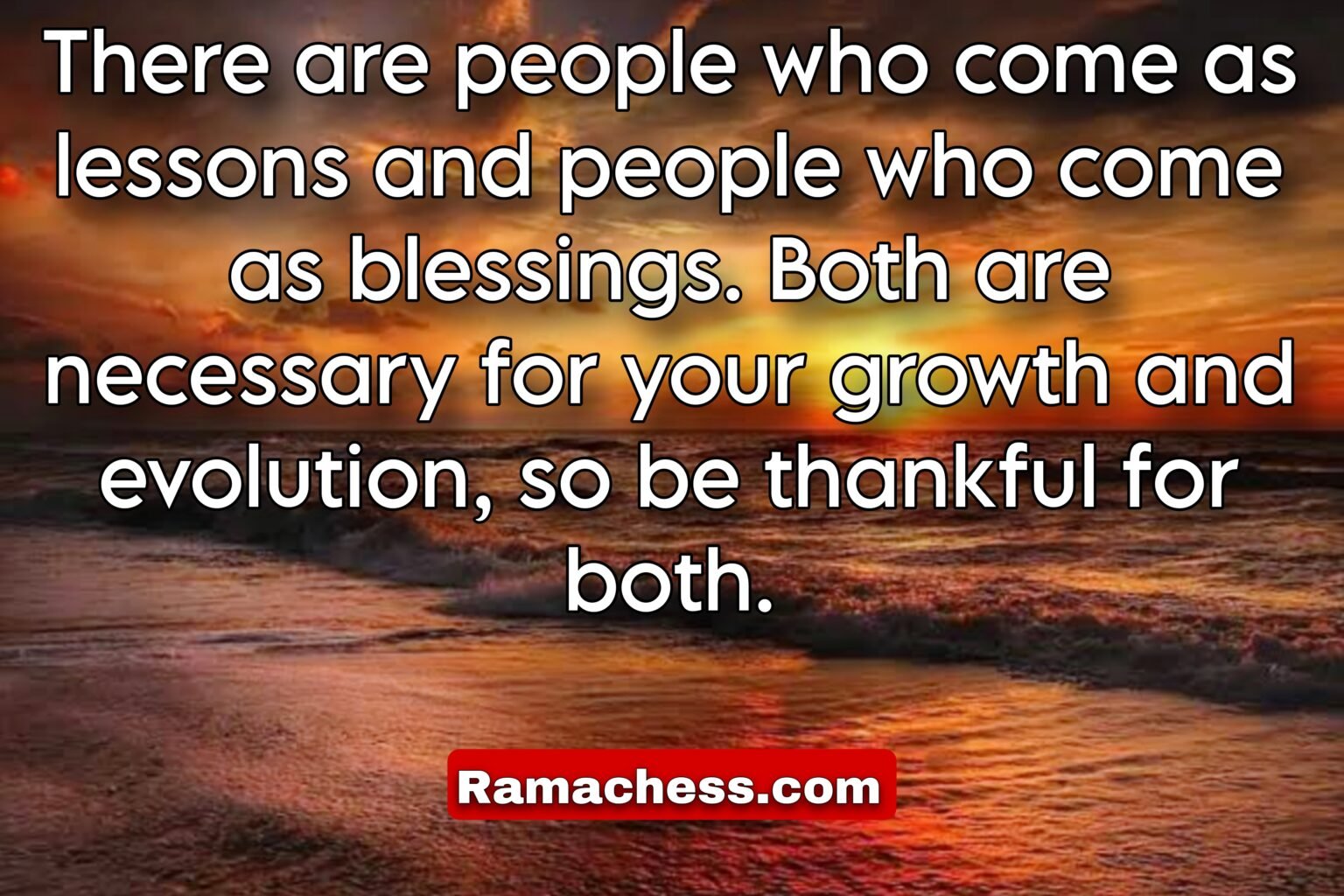 There are people who come as lessons and people who come as blessings. Both are necessary for your growth and evolution, so be thankful for both.